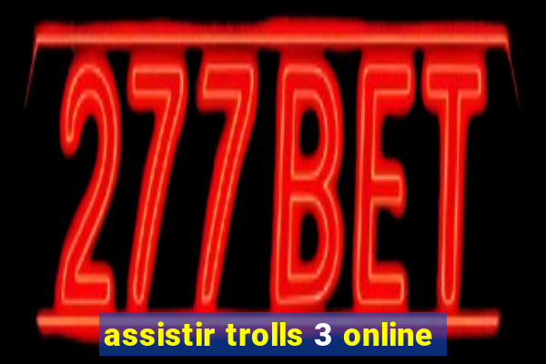 assistir trolls 3 online