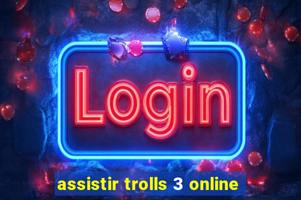 assistir trolls 3 online