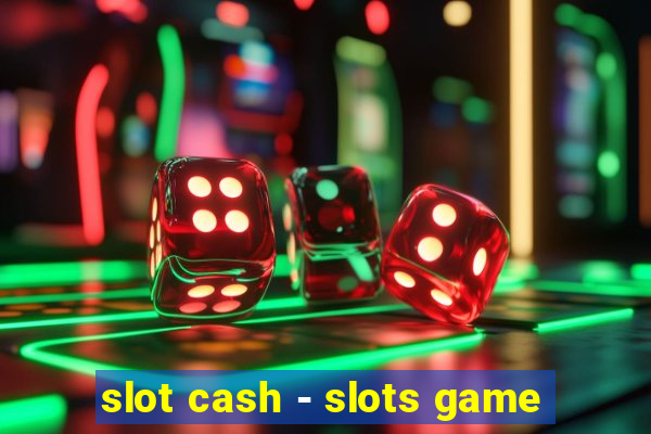 slot cash - slots game