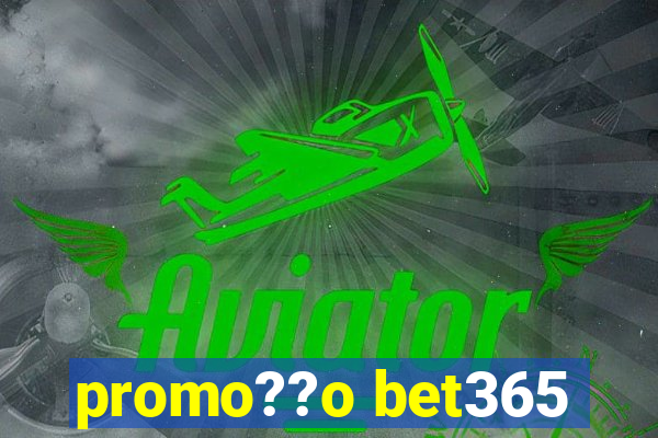 promo??o bet365