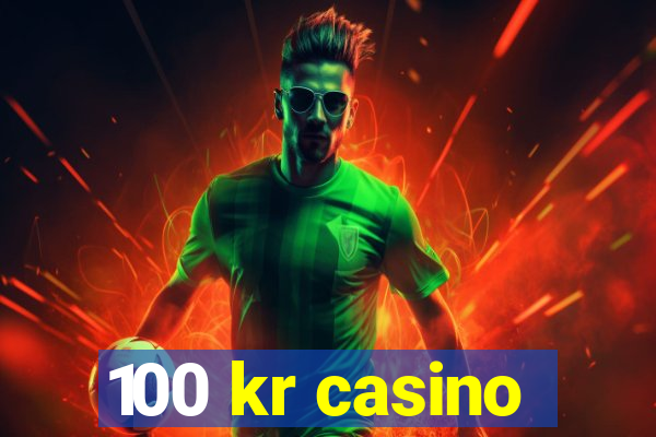 100 kr casino