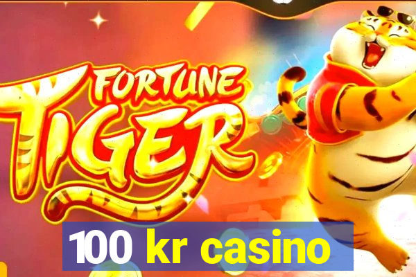 100 kr casino