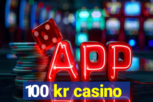 100 kr casino