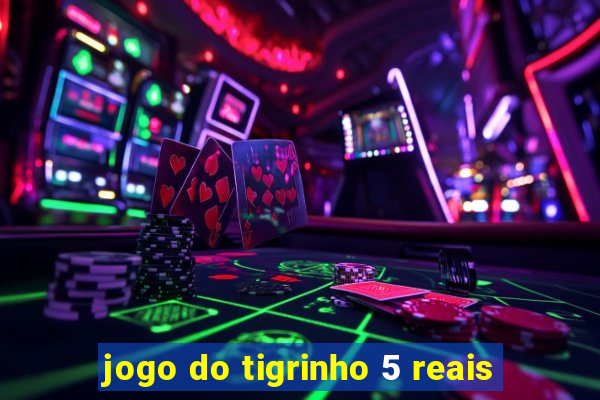 jogo do tigrinho 5 reais