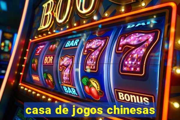 casa de jogos chinesas