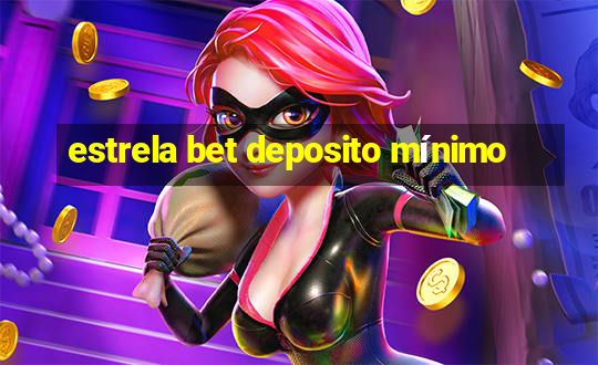 estrela bet deposito mínimo