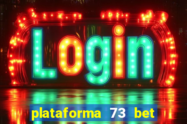 plataforma 73 bet é confiável