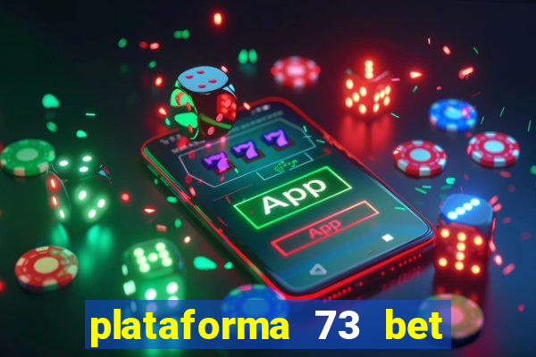 plataforma 73 bet é confiável