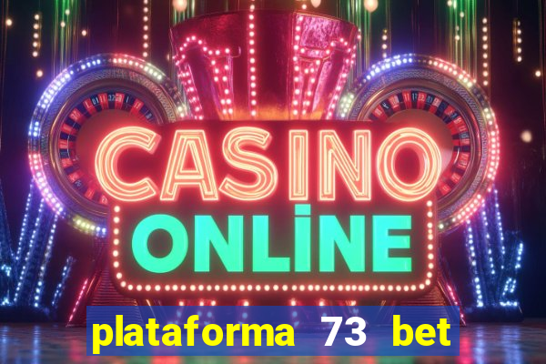 plataforma 73 bet é confiável