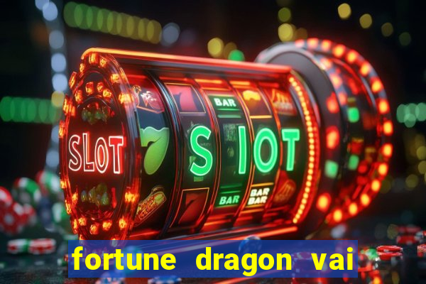 fortune dragon vai de bet