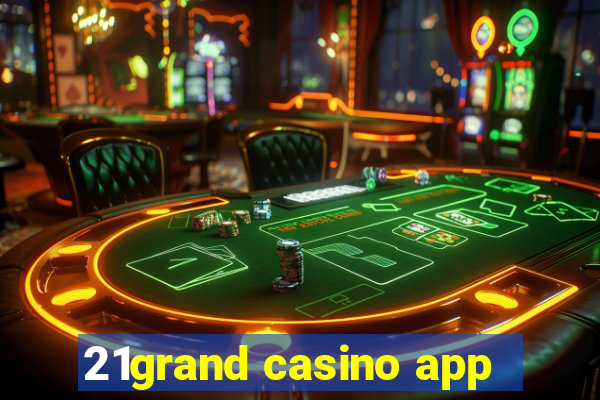 21grand casino app