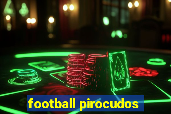 football pirocudos