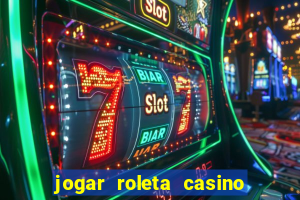 jogar roleta casino online grátis