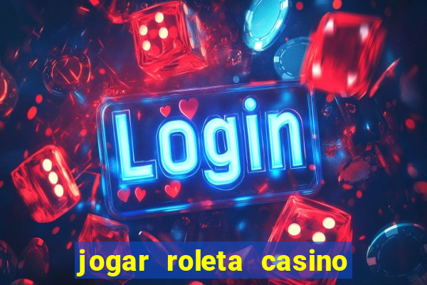 jogar roleta casino online grátis