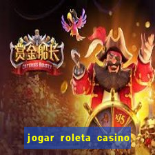 jogar roleta casino online grátis