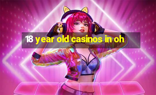 18 year old casinos in oh