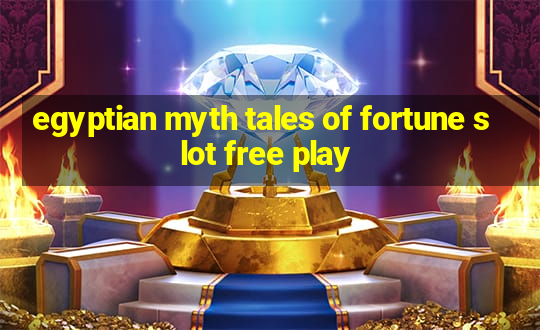 egyptian myth tales of fortune slot free play