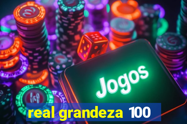 real grandeza 100