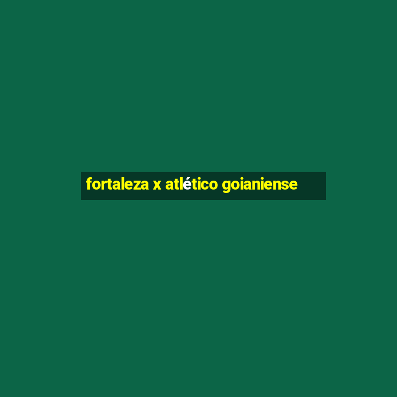 fortaleza x atlético goianiense