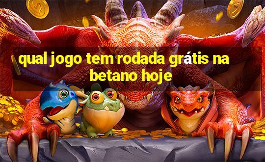 qual jogo tem rodada grátis na betano hoje