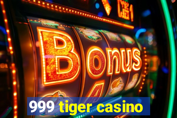 999 tiger casino