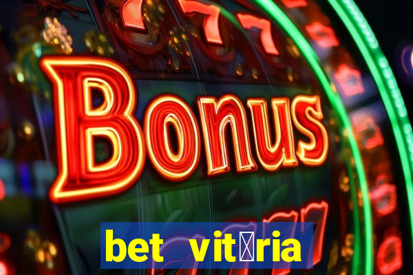 bet vit贸ria apostas online