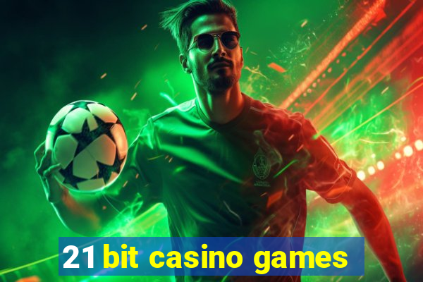 21 bit casino games