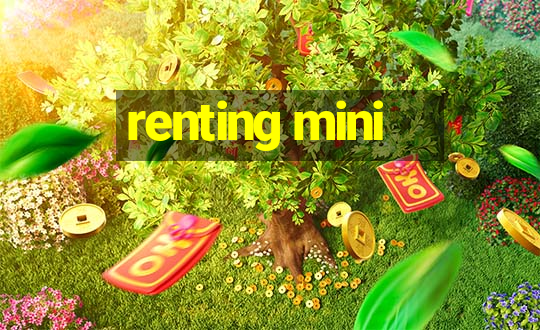 renting mini