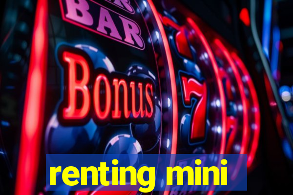 renting mini