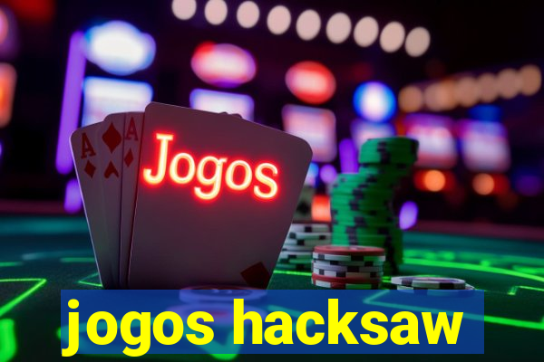 jogos hacksaw