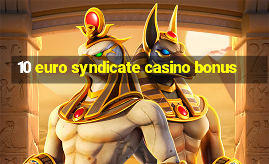 10 euro syndicate casino bonus