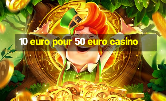 10 euro pour 50 euro casino