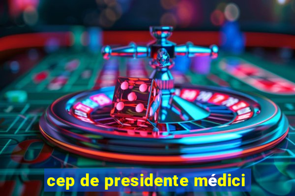 cep de presidente médici