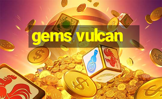 gems vulcan