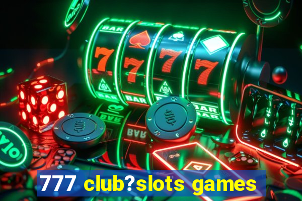 777 club?slots games