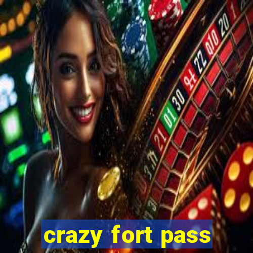 crazy fort pass