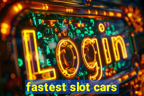 fastest slot cars