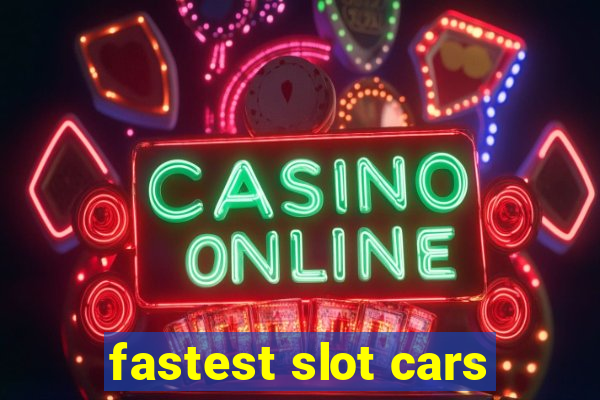 fastest slot cars