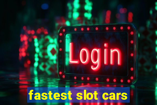 fastest slot cars