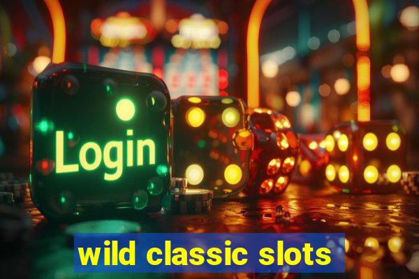 wild classic slots