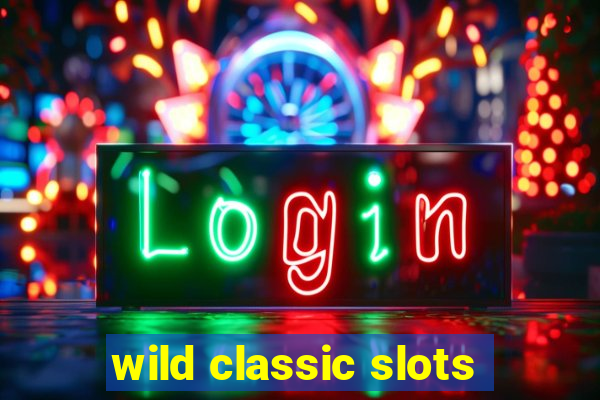 wild classic slots