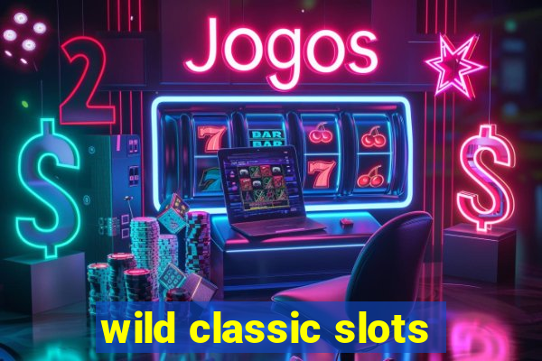 wild classic slots