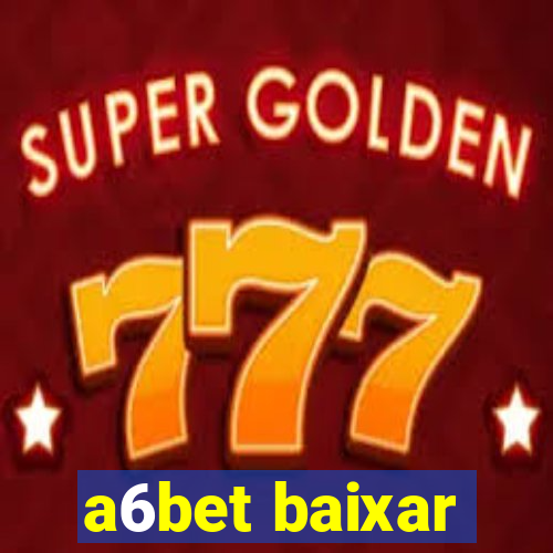 a6bet baixar