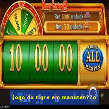 jogo do tigre em manuten??o