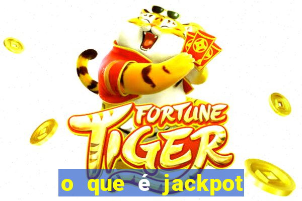 o que é jackpot no jogo