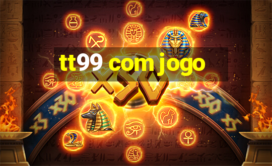 tt99 com jogo