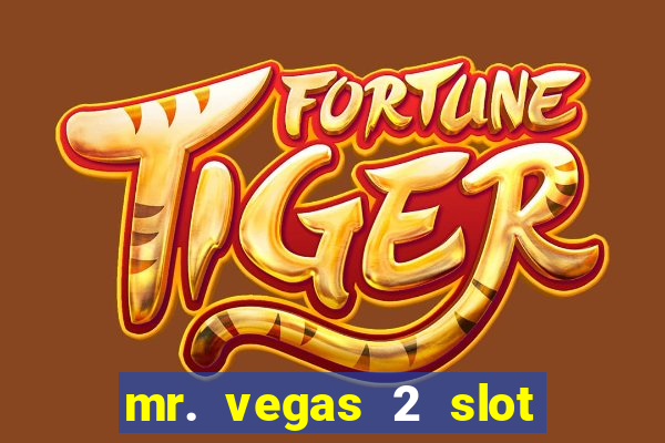 mr. vegas 2 slot free play