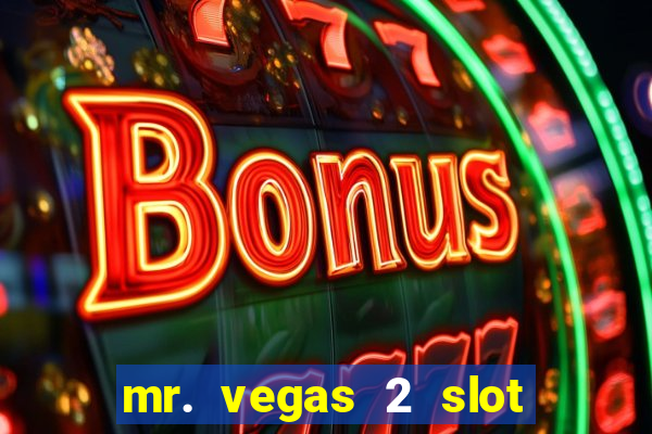 mr. vegas 2 slot free play