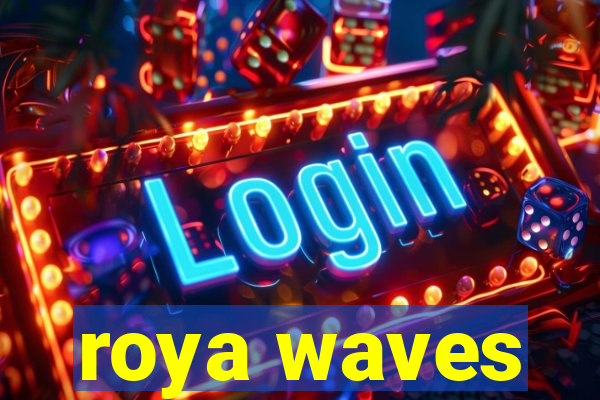 roya waves