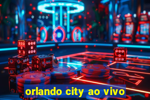 orlando city ao vivo